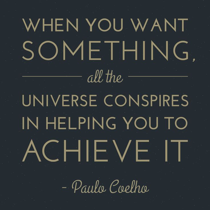 when you want something all the universe conspires in helping you to achieve it