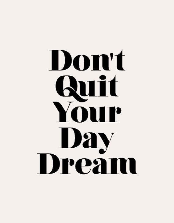 Don't Quit Your Day Dream