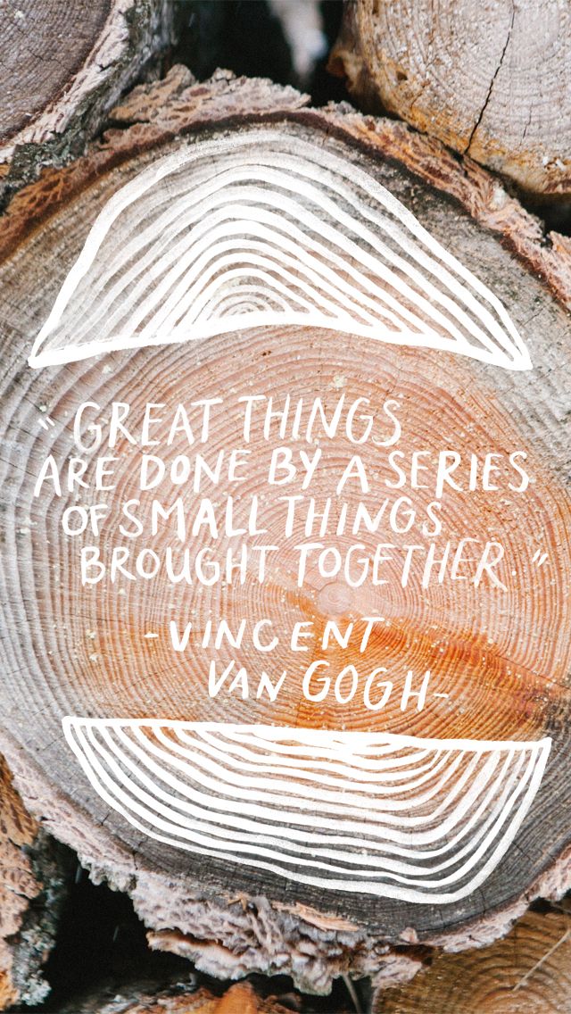 great things are done by a series of small things brought together