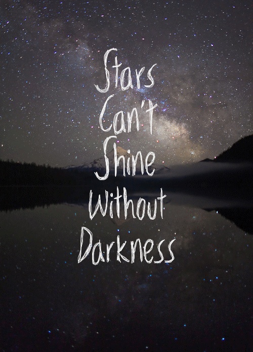 stars can shine without darkness