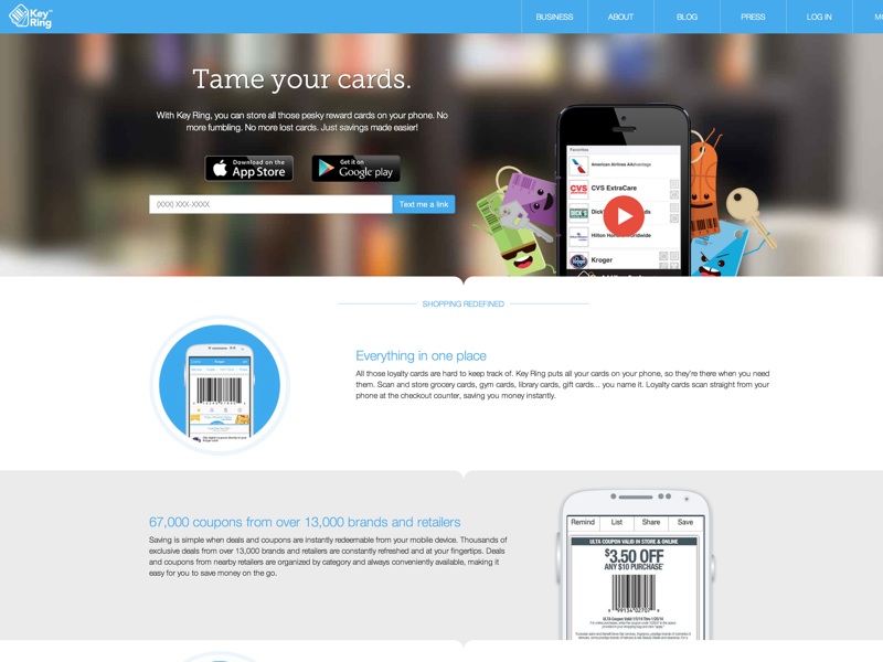 With the Key Ring app for iPhone and Android, you can store all those pesky reward cards on your phone. No more fumbling. No more lost cards. Just savings made easier!