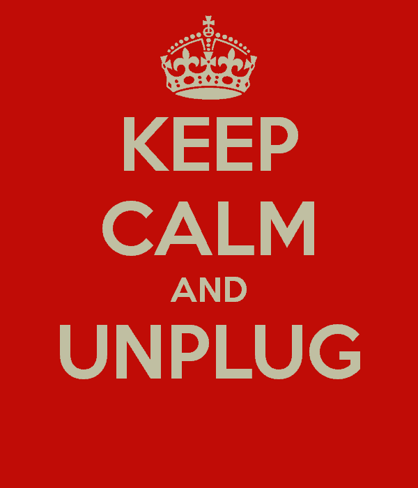 keep calm and unplug