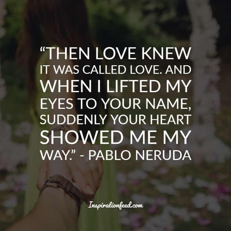 30 Of The Best Pablo Neruda Quotes And Sayings About Love Inspirationfeed