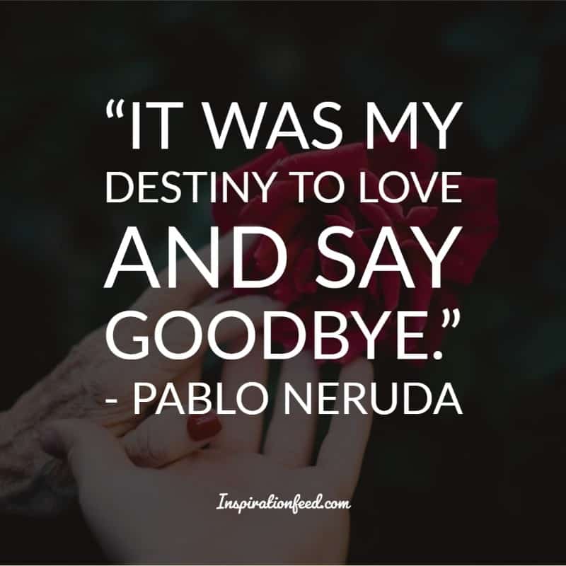 Of The Best Pablo Neruda Quotes And Sayings About Love Inspirationfeed