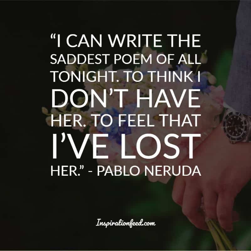 30 Of The Best Pablo Neruda Quotes And Sayings About Love Inspirationfeed