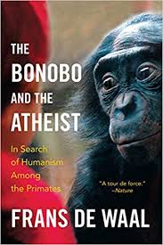 The Bonobo and the Atheist: In Search of Humanism among the Primates. Frans de Waal.