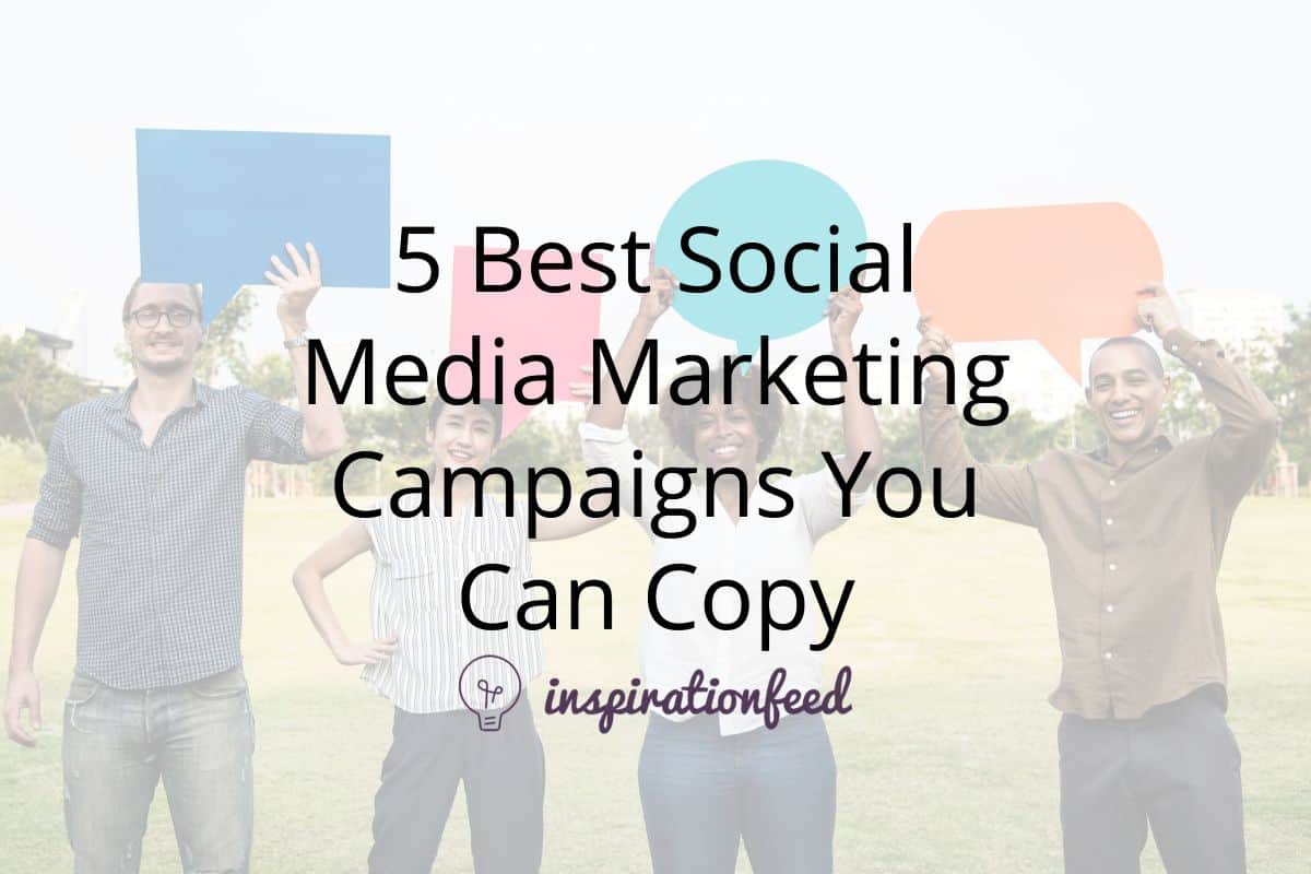 5 Best Social Media Marketing Campaigns You Can Copy Inspirationfeed