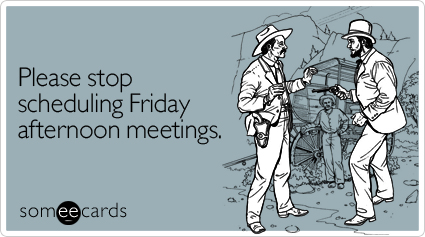 please-stop-scheduling-friday-workplace-ecard-someecards