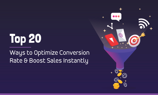 Top 20 Ways to Optimize Conversion Rate & Boost Sales Instantly