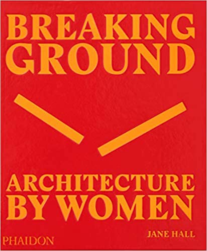 Breaking Ground Architecture by Women