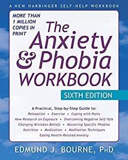 The Anxiety and Phobia Workbook by Edmund J. Bourne, PhD