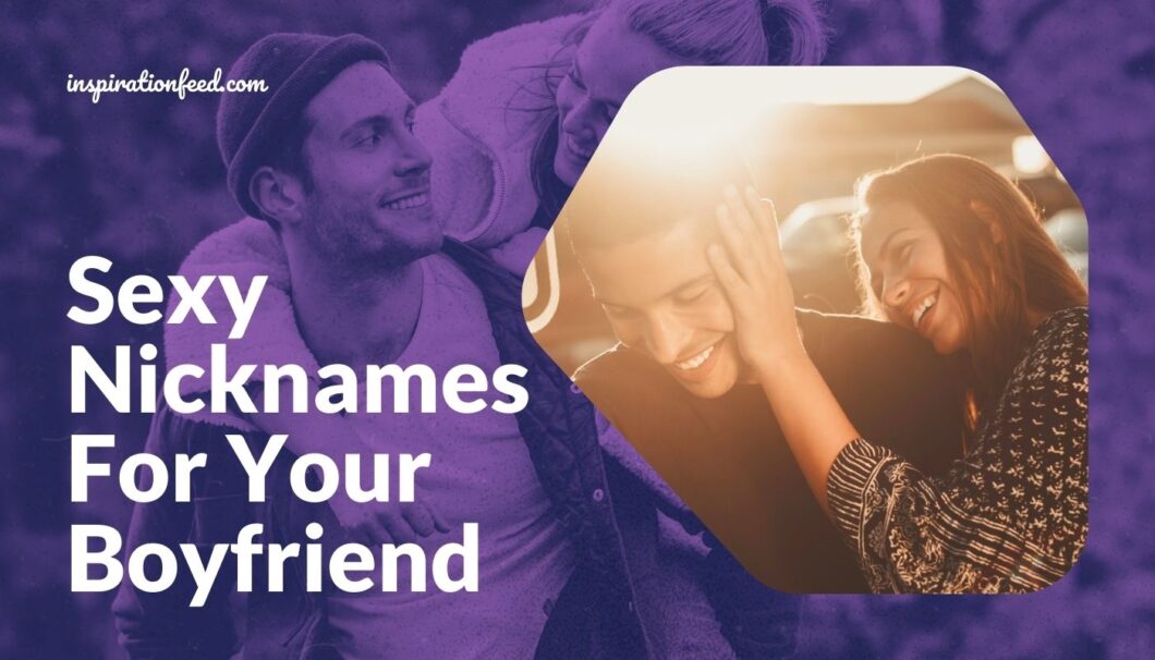 Sexy Nicknames to Call Your Boyfriend.