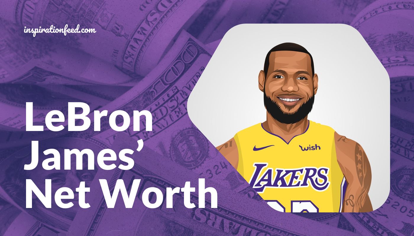 LeBron James’ Net Worth