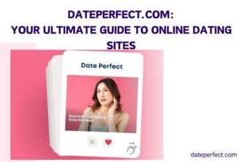 DatePerfect.com: Your Ultimate Guide to Online Dating Sites